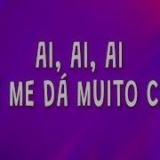 Ai Ai Ai Voce Me Da Muito Calor