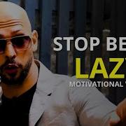 Stop Being Lazy Motivational Speech Andrew Tate Motivation Makemangreatagain