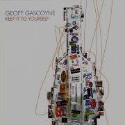 Geoff Gascoyne Keep It To Yourself