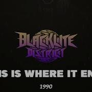 Blacklite District This Is Where It Ends