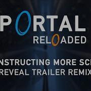 Portal Reloaded Reconstructing More Science Trailer Remix