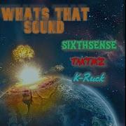 What S That Sound Feat Sixthsense Taktikz