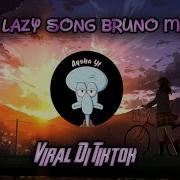 Dj The Lazy Song Bruno Mars Full Bass Tiktok Viral Aqshayt