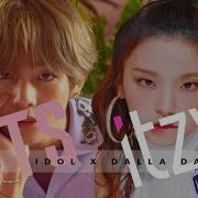 Bts Itzy Idol X Dalla Dalla 아이돌 X 달라달라 Mashup