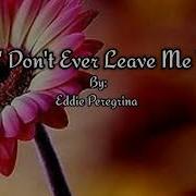 Don T Ever Leave Me Lyrics By Eddie Peregrina My Favorite Song Collection