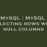 Mysql Mysql Selecting Rows With Null Columns Hey Delphi