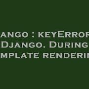 Django Keyerror In Django During Template Rendering Hey Delphi