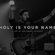 Holy Is Your Name Feat Matthew Harris Live At Gateway Church Gateway Worship Gateway Worship