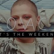 Kovacs It S The Weekend