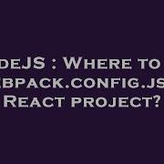 Nodejs Where To Put Webpack Config Js In React Project Hey Delphi