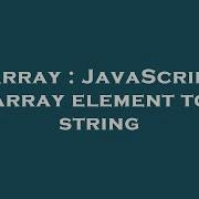 Array Javascript Array Element To String Hey Delphi