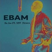 Ebam Remix Prod Npp Npp Da Joe