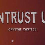 Crystal Castles Untrust Us Untrust Meme Song