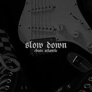 Chase Atlantic Slow Down Slowed Down
