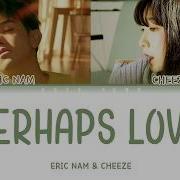 Audio Dl Eric Nam Cheeze 에릭남 치즈 Perhaps Love 사랑인가요