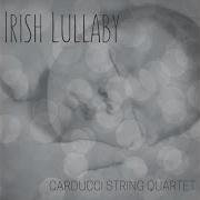 Irish Lullaby Too Ra Loo Ra Loo Ral Carducci String Quartet