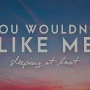 You Wouldn T Like Me Sleeping At Last