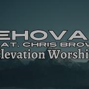 Jehovah Feat Chris Brown Elevation Worship Lyric Video Open Resources