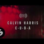C U B A Calvin Harris