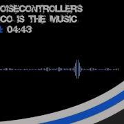 Disco Is The Music Edit Noisecontrollers