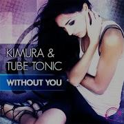 Without You Original Mix Edit Kimura Tube Tonic