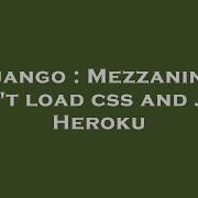 Django Mezzanine Can T Load Css And Js In Heroku Hey Delphi