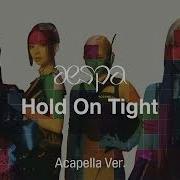 Holp On Tight Aespa Acapella