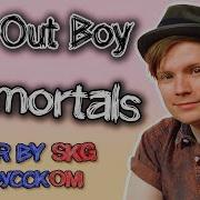 Fall Out Boy Immortals На Русском