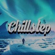 Chillstep Mix 2024 2 Hours