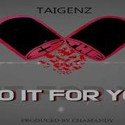 Do It For You Taigenz