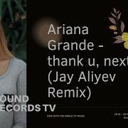 Ariana Grande Thank You Next Remix Jay Aliyev