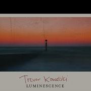 Luminescence Trevor Kowalski