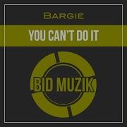 You Can T Do It Original Mix Bargie You Can T Do It