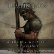 A True Gladiator Dj Oskar Remix Jumpin Jack