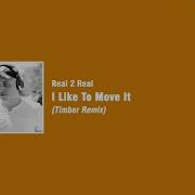 Real 2 Real I Like To Move It Timber Remix
