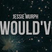 Jessie Murph I Would Ve Lyrics I Would Ve Loved You Would Ve Stayed Up All Night