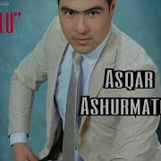 Askar Ashurmatov Dunyo Аскар Ашурматов Дунё