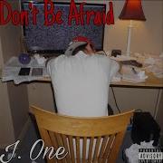 J One Don T Be Afraid
