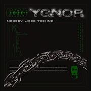 Ygnor Nobody Likes Techno