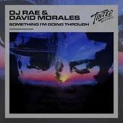 Something I M Going Through Dj Rae David Morales