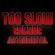 Too Slow Encore Instrumental