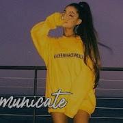 Ariana Grande Communicate