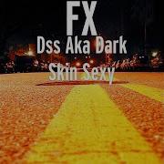 F X Dss Aka Dark Skin Sexy