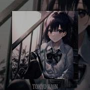 Tokyo Rain Slowed Reverb От Yavomag Rubikdice Chilx