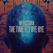 The Time Fly Bye Bye Extended Mix Wepassana