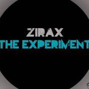 Zirax The Experiment