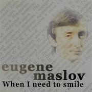 When I Need To Smile Eugene Maslov