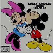 Lukey Luxman Toxic Remix Lukey Luxman