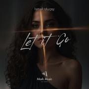 Let It Go Ismail Ulucay