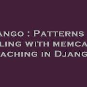 Django Patterns For Dealing With Memcache Caching In Django Hey Delphi
